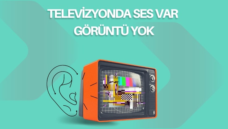 Televizyon Ses Var Görüntü Yok Sorununun Çözümü